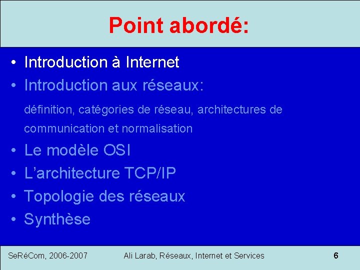 Point abordé: • Introduction à Internet • Introduction aux réseaux: définition, catégories de réseau,