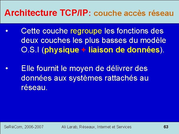 Architecture TCP/IP: couche accès réseau • Cette couche regroupe les fonctions deux couches les