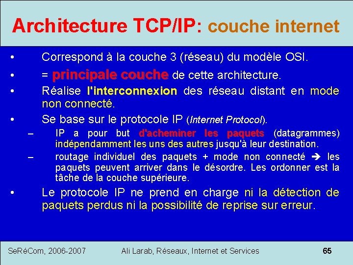 Architecture TCP/IP: couche internet • • • Correspond à la couche 3 (réseau) du