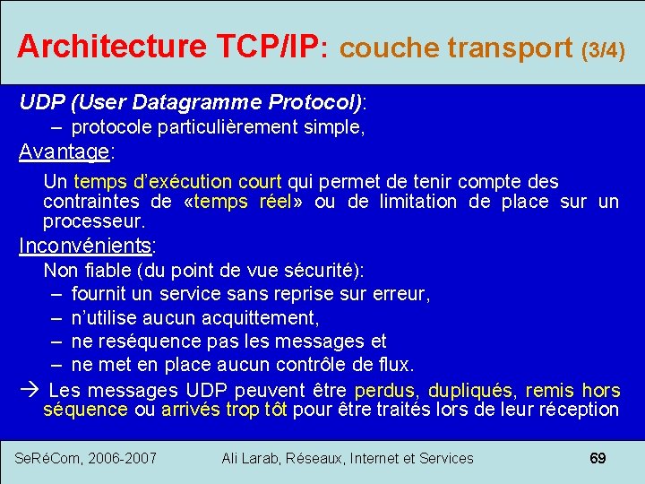 Architecture TCP/IP: couche transport (3/4) UDP (User Datagramme Protocol): – protocole particulièrement simple, Avantage: