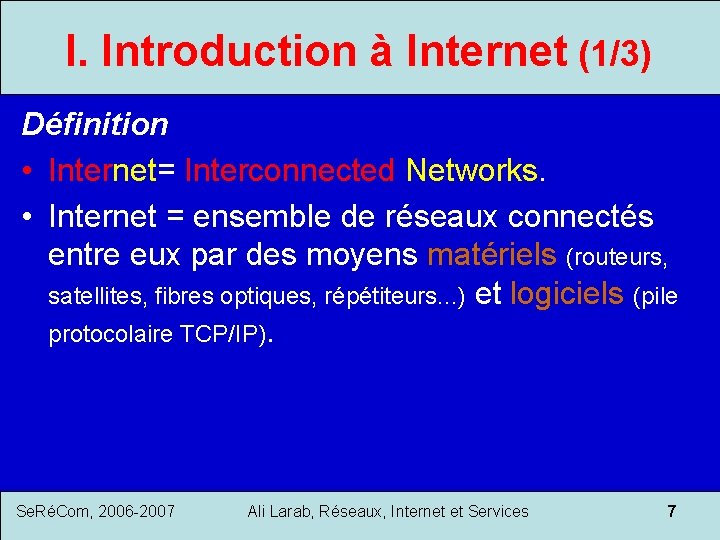 I. Introduction à Internet (1/3) Définition • Internet= Interconnected Networks. • Internet = ensemble