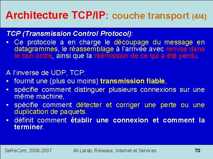 Architecture TCP/IP: couche transport (4/4) TCP (Transmission Control Protocol): • Ce protocole a en