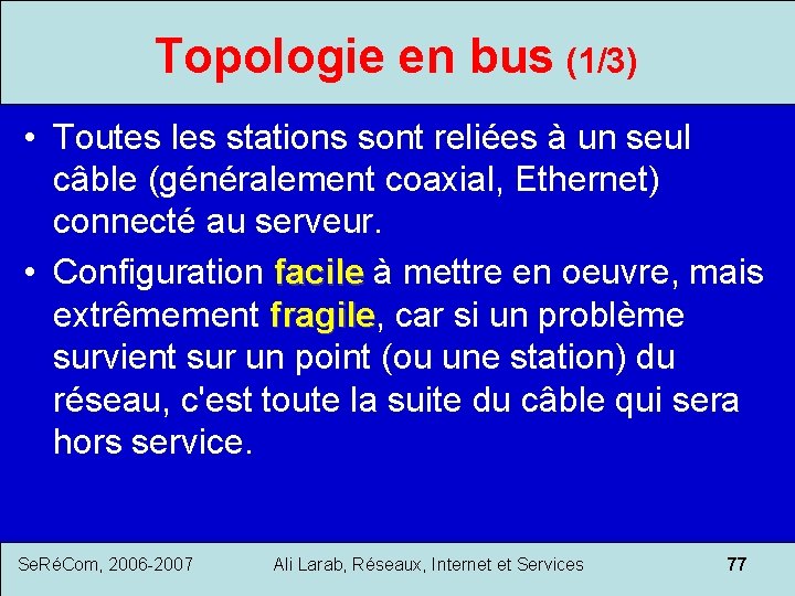 Topologie en bus (1/3) • Toutes les stations sont reliées à un seul câble