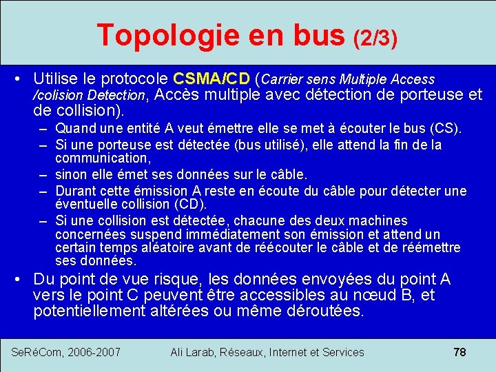 Topologie en bus (2/3) • Utilise le protocole CSMA/CD ( CSMA/CD Carrier sens Multiple