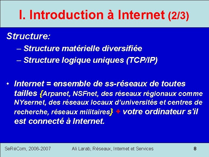 I. Introduction à Internet (2/3) Structure: – Structure matérielle diversifiée – Structure logique uniques