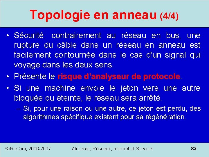 Topologie en anneau (4/4) • Sécurité: contrairement au réseau en bus, une rupture du