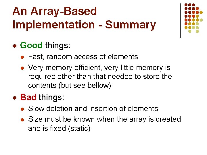 An Array-Based Implementation - Summary l Good things: l l l Fast, random access