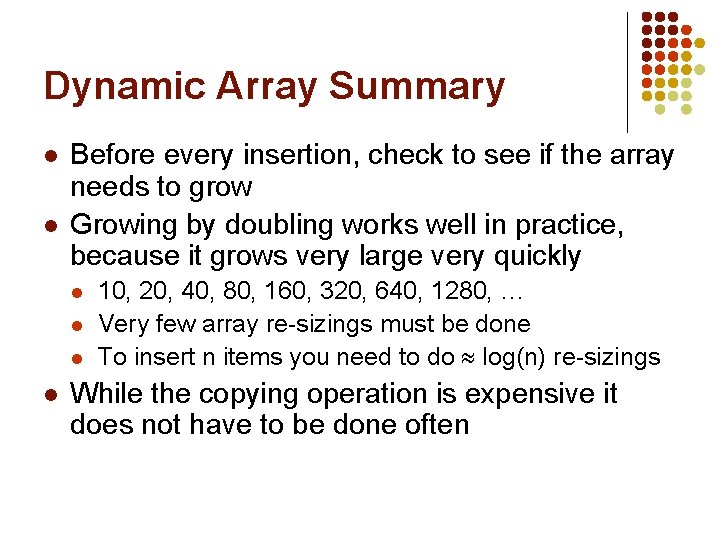 Dynamic Array Summary l l Before every insertion, check to see if the array