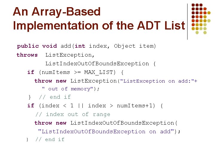 An Array-Based Implementation of the ADT List public void add(int index, Object item) throws