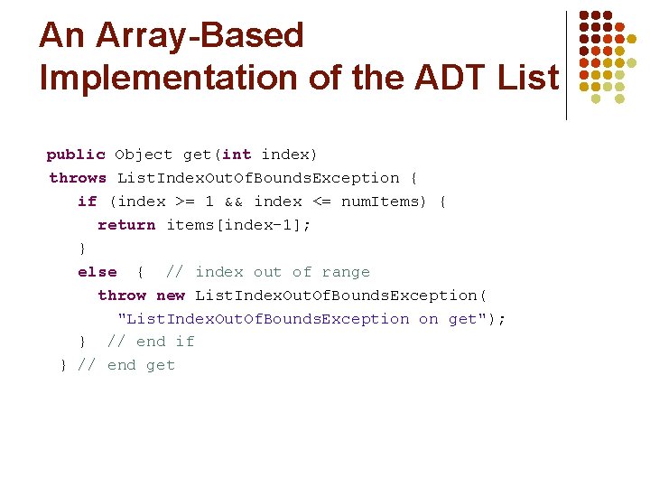 An Array-Based Implementation of the ADT List public Object get(int index) throws List. Index. An Array-Based Implementation of the ADT List public Object get(int index) throws List. Index.