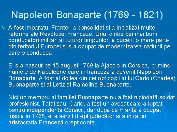 Napoleon Bonaparte (1769 - 1821) Ø A fost imparatul Frantei, a consolidat si a
