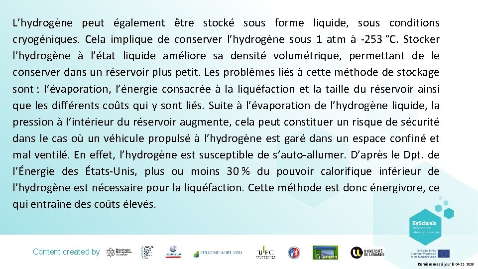L’hydrogène peut également être stocké sous forme liquide, sous conditions cryogéniques. Cela implique de