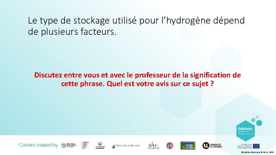 Le type de stockage utilisé pour l’hydrogène dépend de plusieurs facteurs. Discutez entre vous