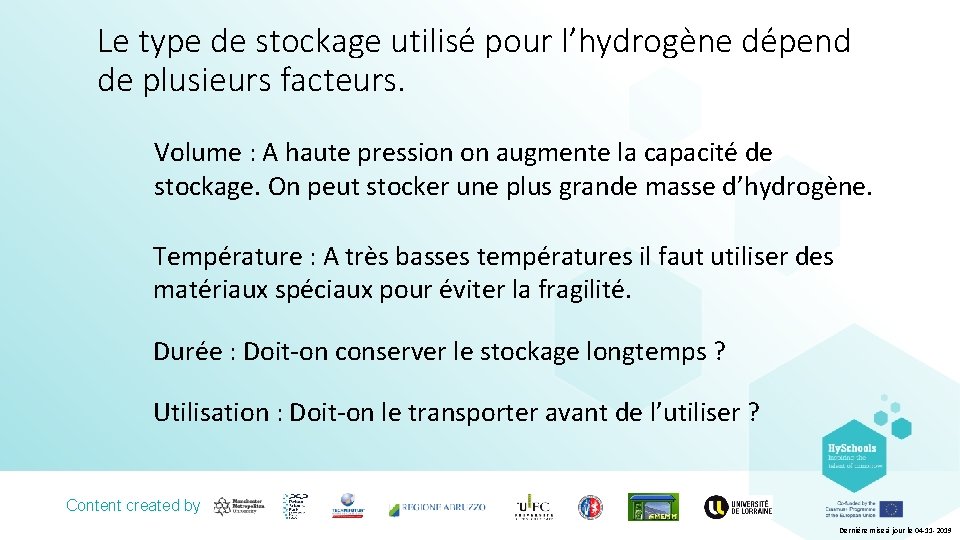 Le type de stockage utilisé pour l’hydrogène dépend de plusieurs facteurs. Volume : A