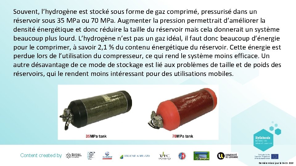 Souvent, l’hydrogène est stocké sous forme de gaz comprimé, pressurisé dans un réservoir sous