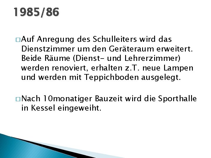 1985/86 � Auf Anregung des Schulleiters wird das Dienstzimmer um den Geräteraum erweitert. Beide