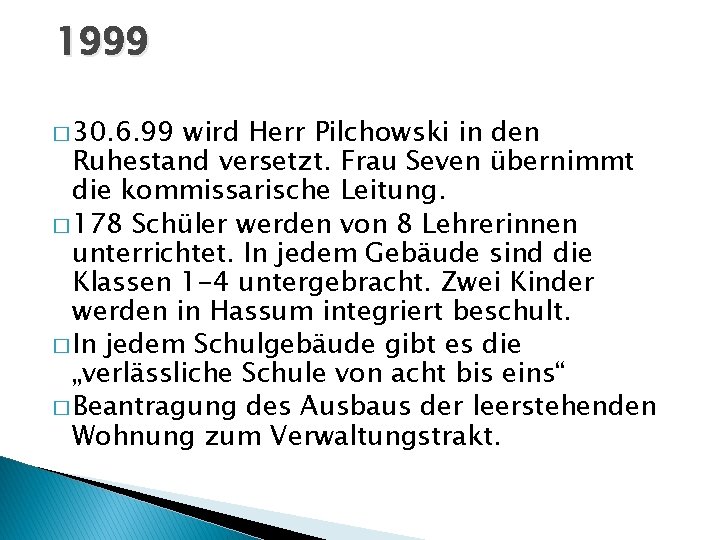 1999 � 30. 6. 99 wird Herr Pilchowski in den Ruhestand versetzt. Frau Seven