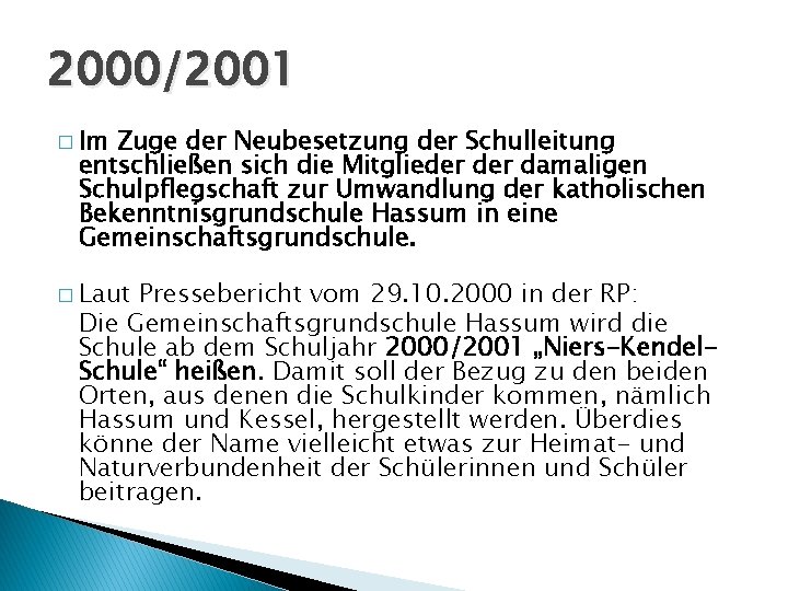 2000/2001 � Im Zuge der Neubesetzung der Schulleitung entschließen sich die Mitglieder damaligen Schulpflegschaft