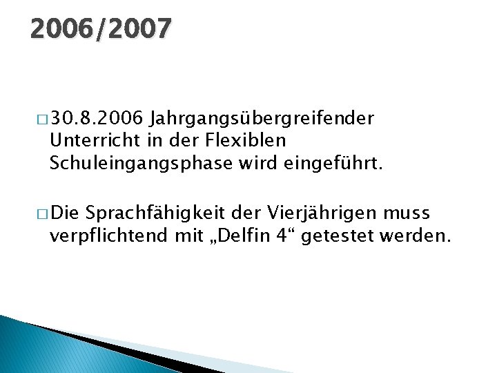 2006/2007 � 30. 8. 2006 Jahrgangsübergreifender Unterricht in der Flexiblen Schuleingangsphase wird eingeführt. �