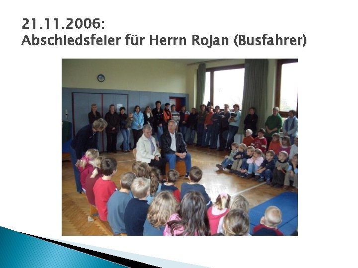 21. 11. 2006: Abschiedsfeier für Herrn Rojan (Busfahrer) 