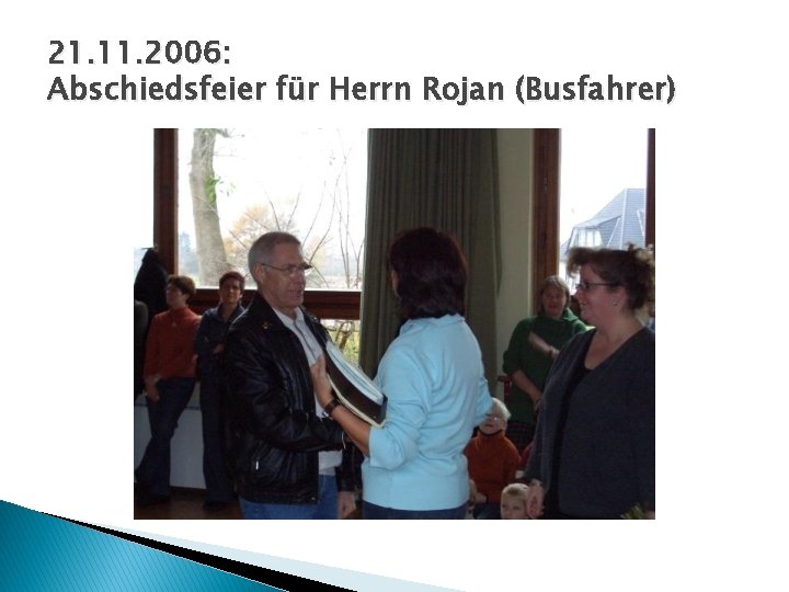 21. 11. 2006: Abschiedsfeier für Herrn Rojan (Busfahrer) 