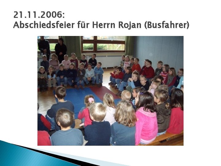 21. 11. 2006: Abschiedsfeier für Herrn Rojan (Busfahrer) 