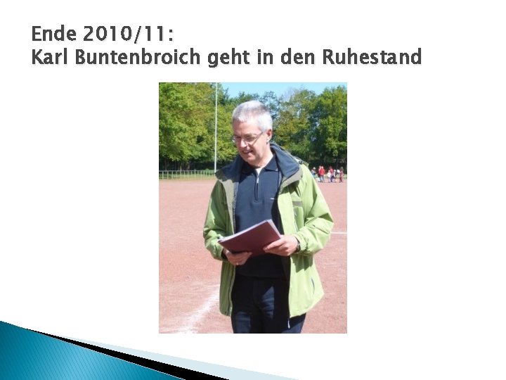 Ende 2010/11: Karl Buntenbroich geht in den Ruhestand 