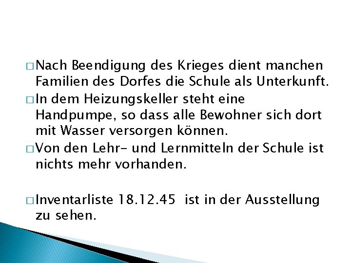 � Nach Beendigung des Krieges dient manchen Familien des Dorfes die Schule als Unterkunft.