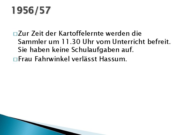 1956/57 � Zur Zeit der Kartoffelernte werden die Sammler um 11. 30 Uhr vom
