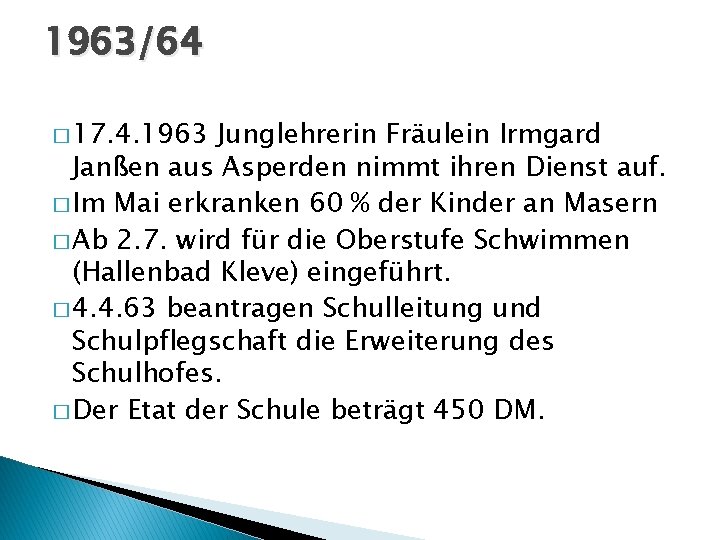 1963/64 � 17. 4. 1963 Junglehrerin Fräulein Irmgard Janßen aus Asperden nimmt ihren Dienst