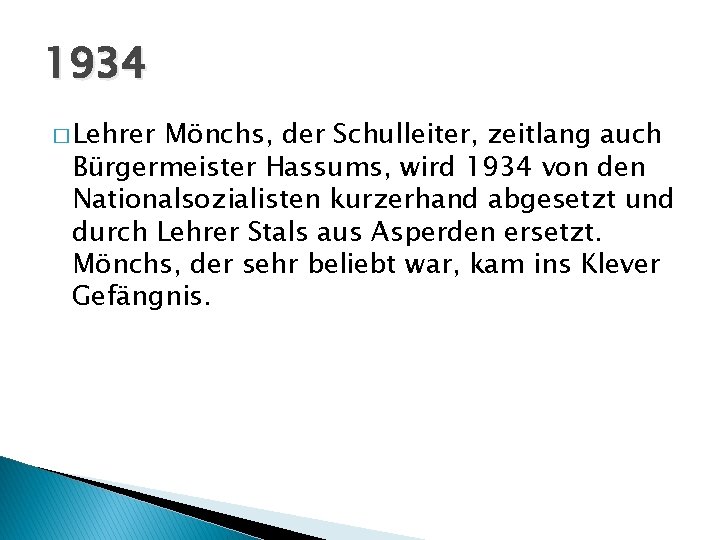 1934 � Lehrer Mönchs, der Schulleiter, zeitlang auch Bürgermeister Hassums, wird 1934 von den