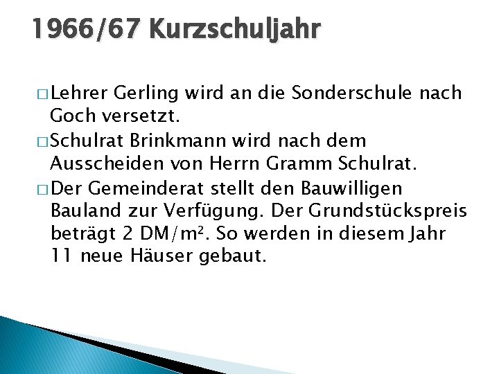 1966/67 Kurzschuljahr � Lehrer Gerling wird an die Sonderschule nach Goch versetzt. � Schulrat