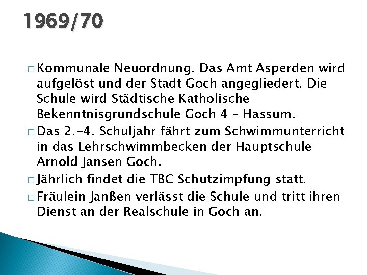 1969/70 � Kommunale Neuordnung. Das Amt Asperden wird aufgelöst und der Stadt Goch angegliedert.