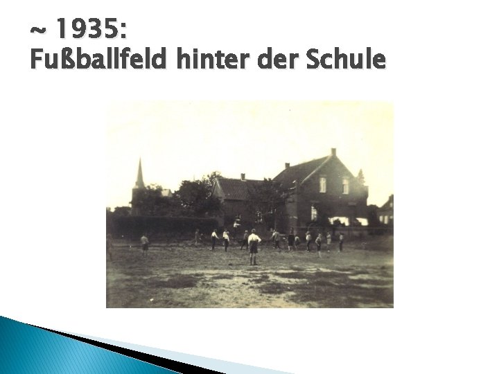 ~ 1935: Fußballfeld hinter der Schule 