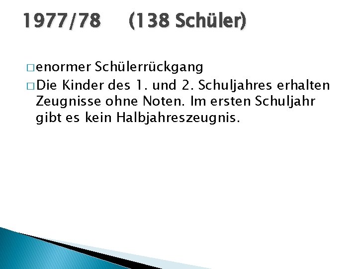1977/78 � enormer (138 Schüler) Schülerrückgang � Die Kinder des 1. und 2. Schuljahres