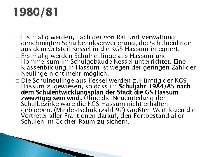 1980/81 Erstmalig werden, nach der von Rat und Verwaltung genehmigten Schulbezirkserweiterung, die Schulneulinge aus