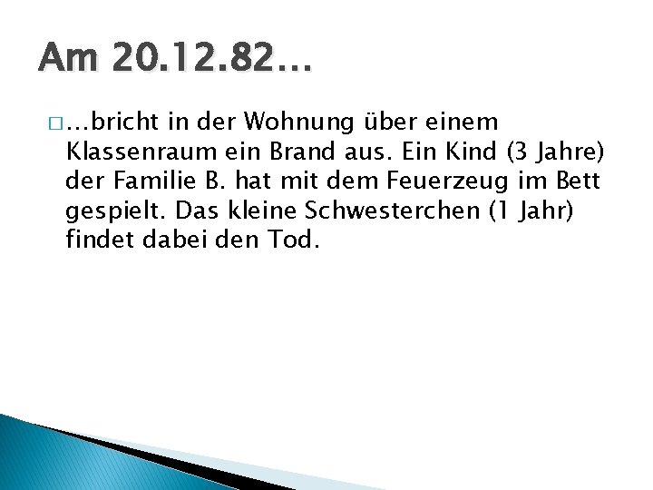 Am 20. 12. 82… � …bricht in der Wohnung über einem Klassenraum ein Brand