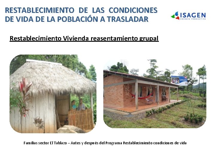 RESTABLECIMIENTO DE LAS CONDICIONES DE VIDA DE LA POBLACIÓN A TRASLADAR Restablecimiento Vivienda reasentamiento RESTABLECIMIENTO DE LAS CONDICIONES DE VIDA DE LA POBLACIÓN A TRASLADAR Restablecimiento Vivienda reasentamiento