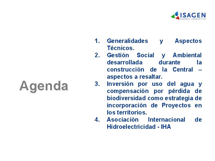 1. 2. Agenda 3. 4. Generalidades y Aspectos Técnicos. Gestión Social y Ambiental desarrollada 1. 2. Agenda 3. 4. Generalidades y Aspectos Técnicos. Gestión Social y Ambiental desarrollada
