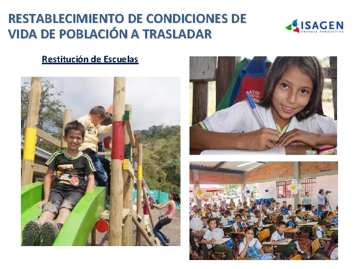RESTABLECIMIENTO DE CONDICIONES DE VIDA DE POBLACIÓN A TRASLADAR Restitución de Escuelas RESTABLECIMIENTO DE CONDICIONES DE VIDA DE POBLACIÓN A TRASLADAR Restitución de Escuelas