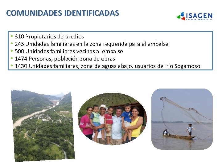 COMUNIDADES IDENTIFICADAS • 310 Propietarios de predios • 245 Unidades familiares en la zona COMUNIDADES IDENTIFICADAS • 310 Propietarios de predios • 245 Unidades familiares en la zona