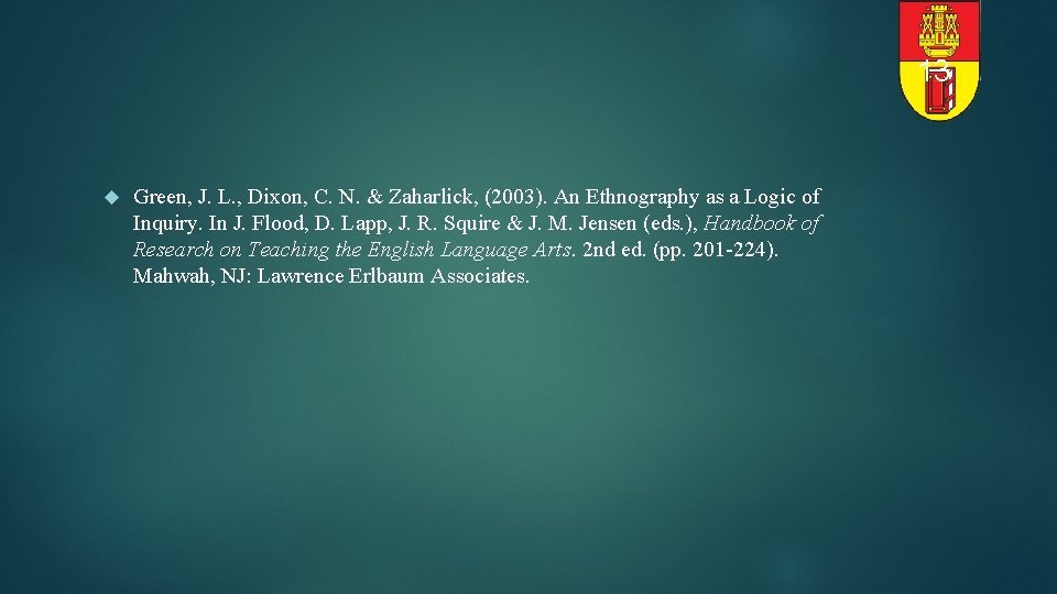 13 Green, J. L. , Dixon, C. N. & Zaharlick, (2003). An Ethnography as