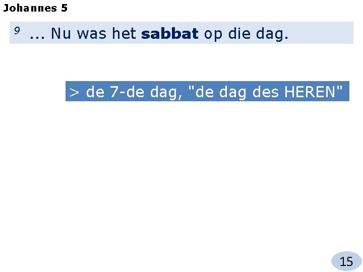 Johannes 5 9 . . . Nu was het sabbat op die dag. >