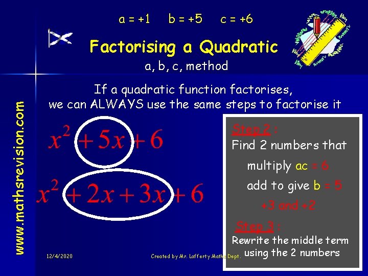 a = +1 b = +5 c = +6 Factorising a Quadratic www. mathsrevision.