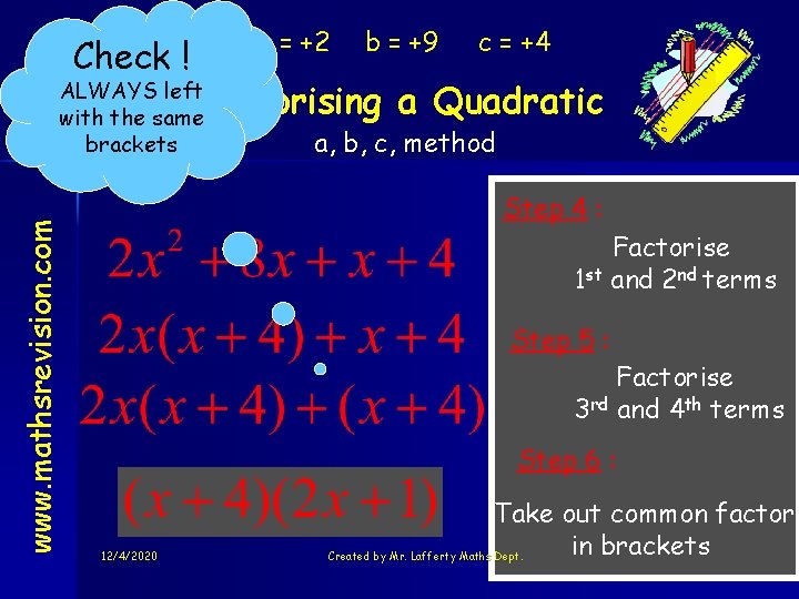 Check ! a = +2 c = +4 Factorising a Quadratic ALWAYS left with