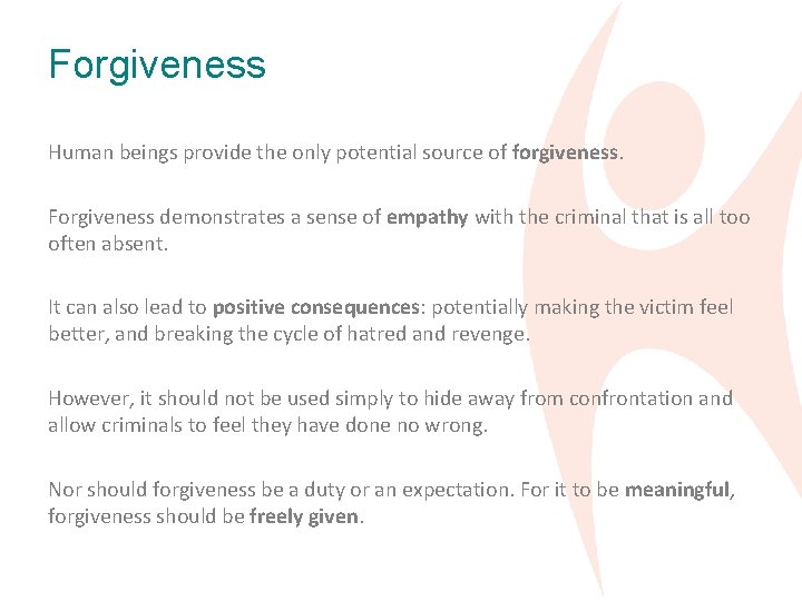 Forgiveness Human beings provide the only potential source of forgiveness. Forgiveness demonstrates a sense