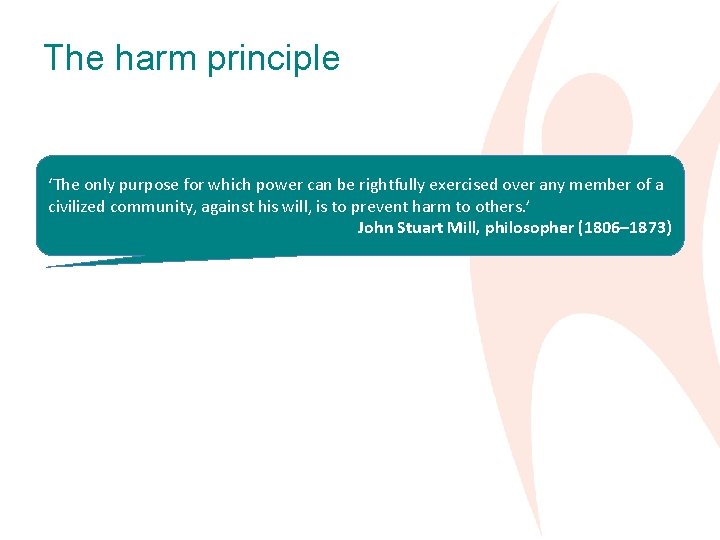 The harm principle ‘The only purpose for which power can be rightfully exercised over