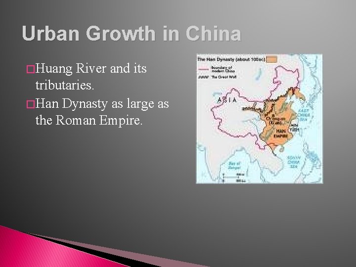 Urban Growth in China � Huang River and its tributaries. � Han Dynasty as