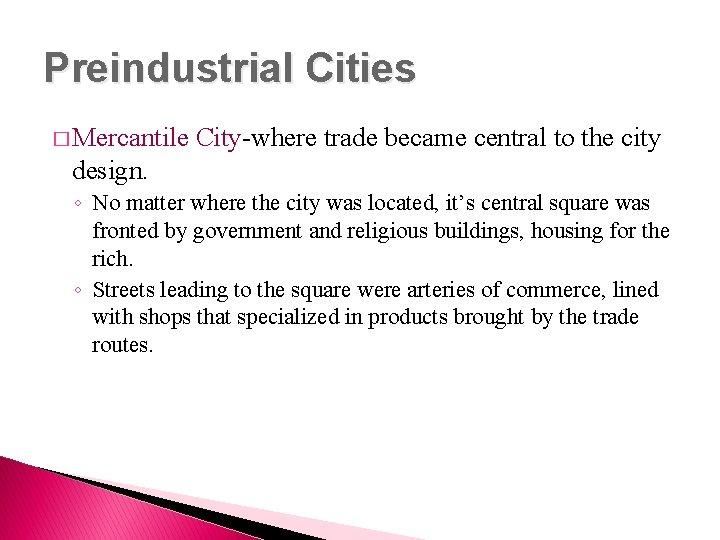 Preindustrial Cities � Mercantile City-where trade became central to the city design. ◦ No