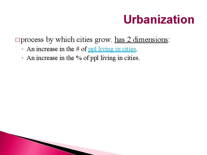 Urbanization � process by which cities grow. has 2 dimensions: ◦ An increase in